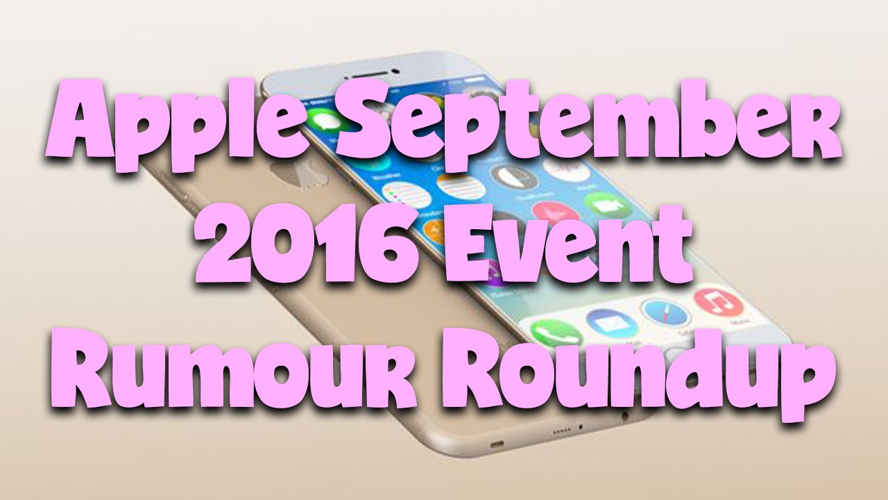 Apple September 2016 Event: Rumour Roundup! - YouTube