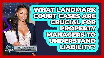 What Landmark Court Cases Are Crucial For Property Managers To Understand Liability?
