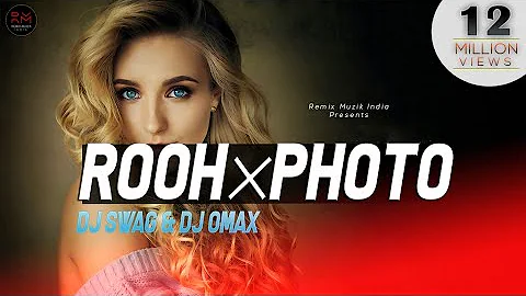 Rooh × Photo | Remix | DJ Swag & DJ Omax | Punjabi Song | #RemixMuzikindia |