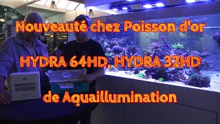 Nouveauté chez Poisson d'or HYDRA 64HD, HYDRA 32HD de Aquaillumination