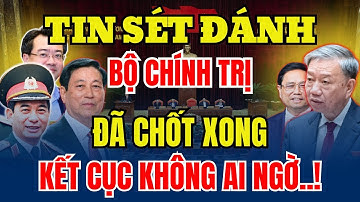 Không Còn Cạnh Tranh: Bộ Chính Trị Chốt Phương Án 1 Trung Tâm 1 Quyền Lực Trước Đại Hội 14!