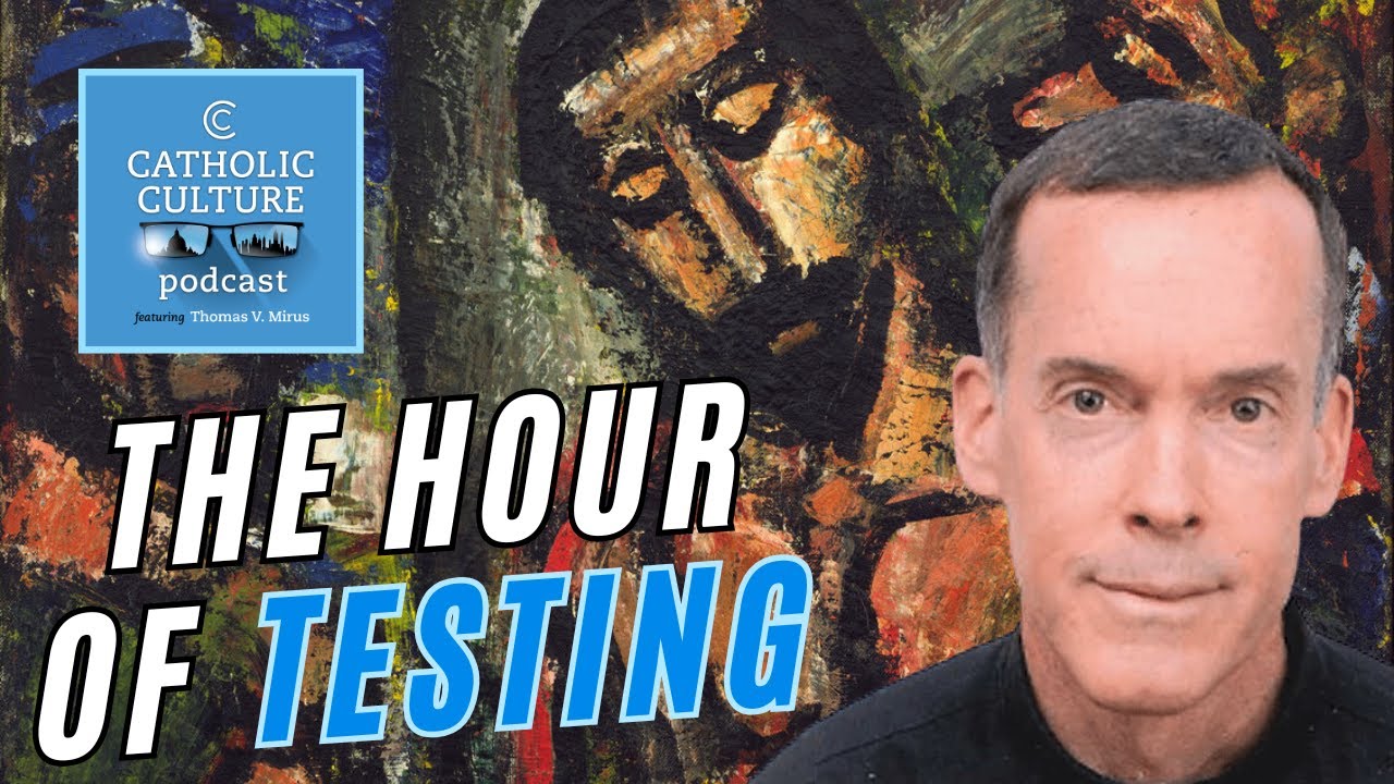 The Church’s Hour of Testing – Fr. Donald Haggerty | Catholic Culture Podcast 