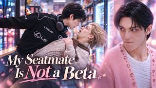 MY SEATMATE IS NOT A BETA - EPISODE 1 - The Alpha’s Fiancé Hates Me | BL SERIES 2026