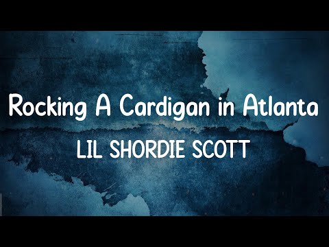 lil shordie scott rocking a cardigan atlanta lyrics youtube lil shordie scott rocking a cardigan atlanta lyrics youtube