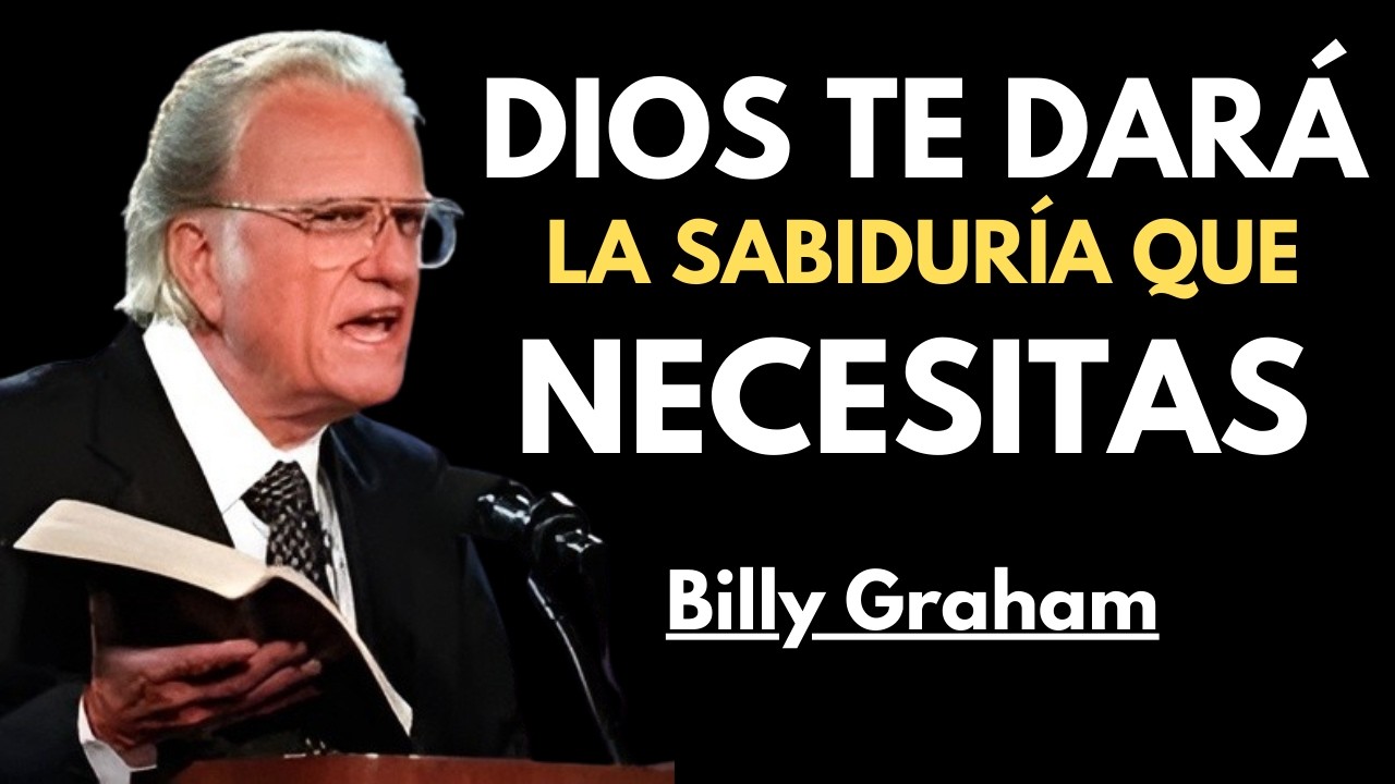 DIOS TE DARÁ LA SABIDURÍA QUE NECESITAS/Billy Graham