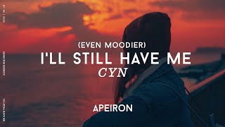 Cyn - I'll Still Have Me (even moodier) (Lyrics)