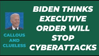 Details BIDEN THINKS EXECUTIVE ORDER WILL STOP CYBERATTACKS Guide