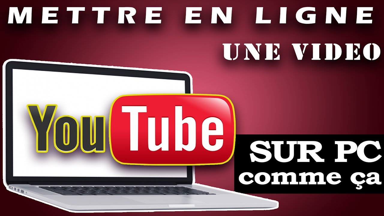comment mettre en ligne une video sur youtube rapidement - YouTube