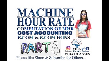 COST ACCOUNTING, MACHINE HOUR RATE, COMPUTATION OF M.H.R, SOLUTIONS, PART 4, B. COM., B. COM. HONS