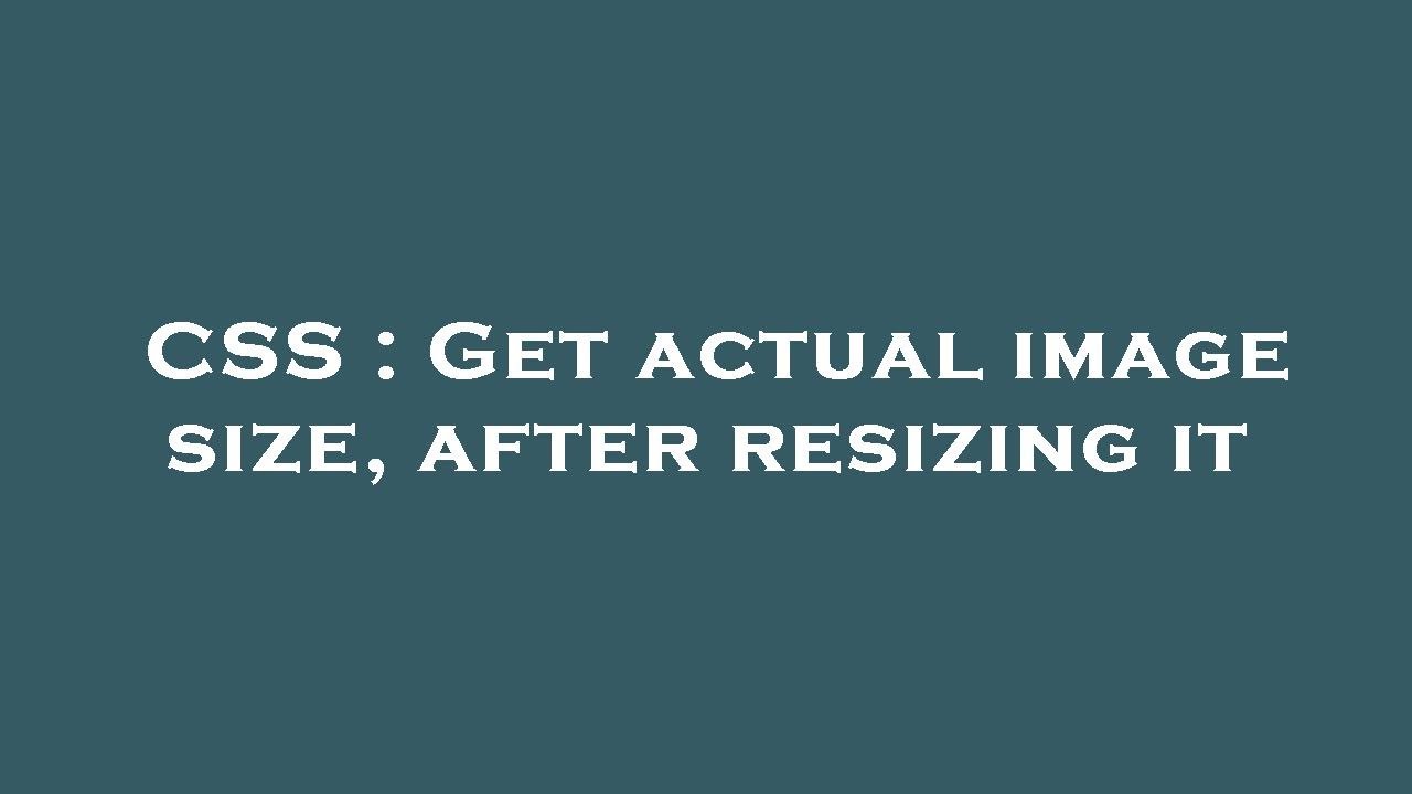 CSS : Get actual image size, after resizing it - YouTube