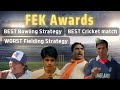 Best bowling strategy  worst fielding strategy  best match  fek awards