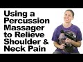 How to Use a Percussion Massager for Shoulder & Neck Pain Relief