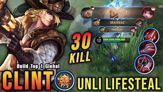 30 Kills + SAVAGE!! Unli Lifesteal Build Clint MVP 17.2 Points!! - Build Top 1 Global Clint ~ MLBB