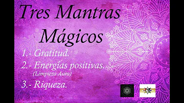 Tres Mantras. Gratitud, Atraer energías positivas(limpieza del aura) y Riqueza