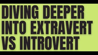 Diving Deeper Into Extravert vs Introvert | PersonalityHacker.com