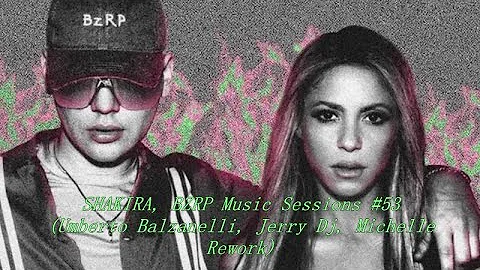 SHAKIRA, BZRP - Music Sessions #53 (Umberto Balzanelli, Jerry Dj, Michelle Rework)