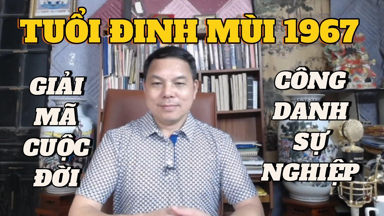 Xem Số Phận Tuổi Đinh Mùi 1967 – Giải Mã Vận Mệnh, Công Danh & Tình Duyên Trọn Đời #DinhMui1967