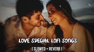 Love Special Lofi Songs | Slowed And Reverb Songs lofi | Bollywood Songs lofi Love Unlimited