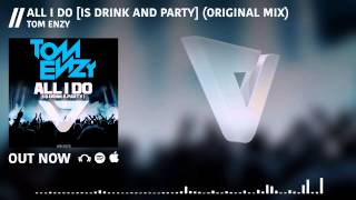 Tom Enzy - All I Do [Is Drink & Party]