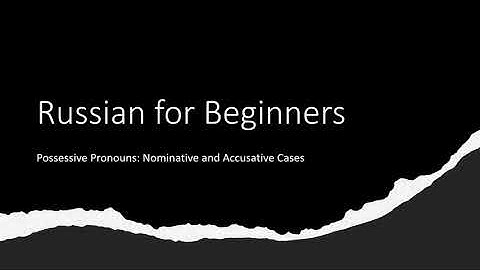 Russian for Beginners: Possessive Pronouns in the Nominative and Accusative Cases