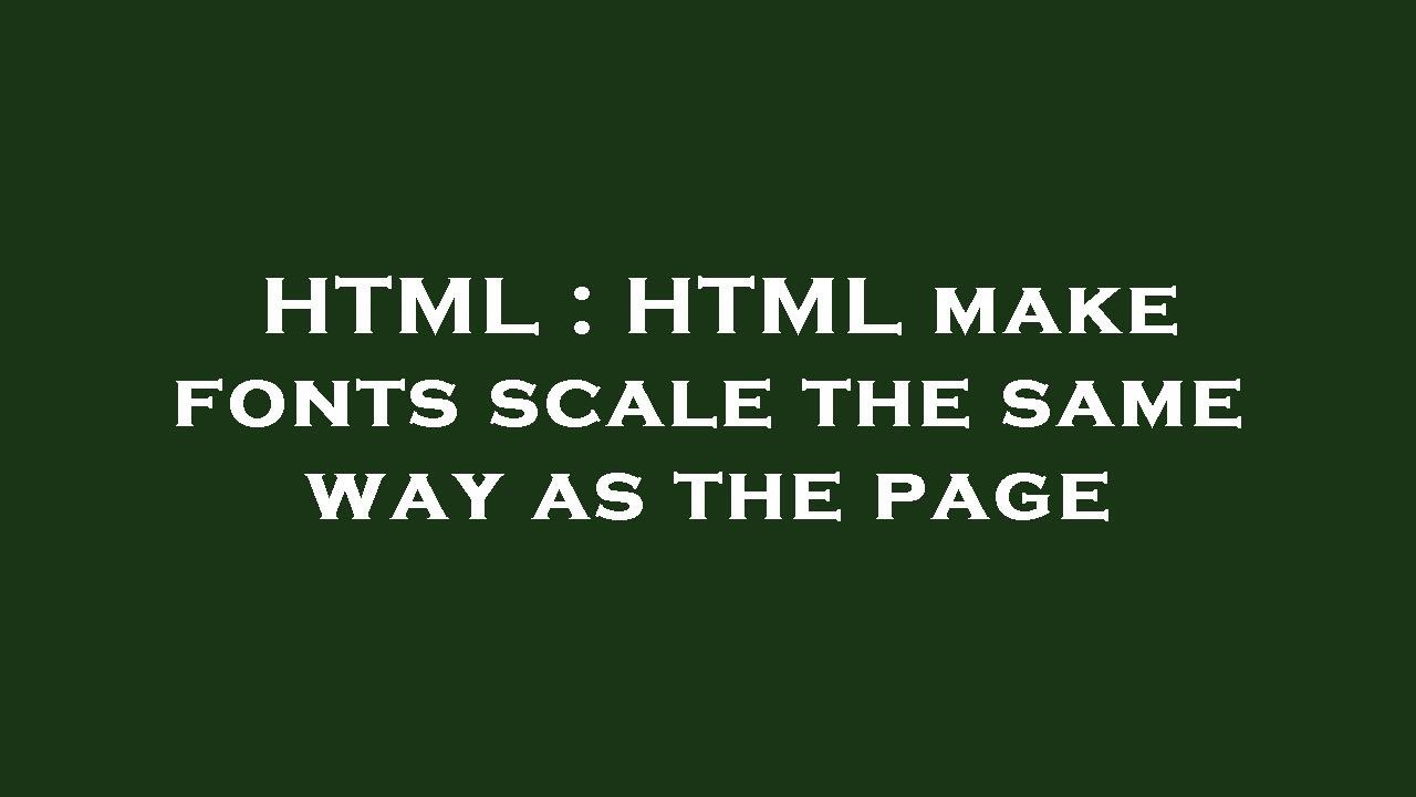 HTML : HTML make fonts scale the same way as the page - YouTube