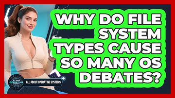 Why Do File System Types Cause So Many OS Debates? - All About Operating Systems