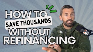 How to Save Thousands WITHOUT Refinancing