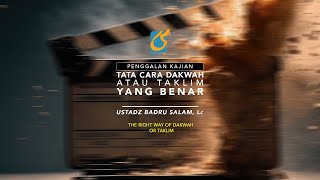 Tata Cara Dakwah Atau Taklim Yang Benar - Penggalan Kajian - Ustadz Badru Salam, Lc