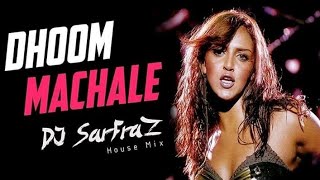 Dhoom Machale (House Mix) - DJ Sarfraz | Single DJ Remix Song