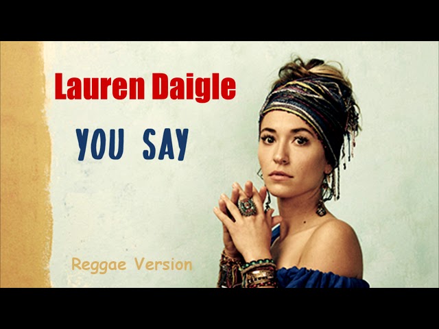 Lauren Daigle - You Say - Reggae Version class=