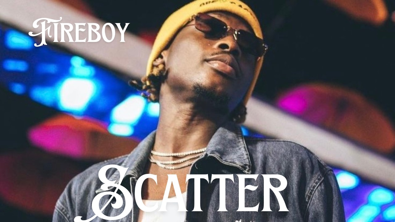 Fireboy DML – Scatter (Official Lyrics Video)