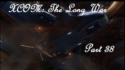 XCOM: The Long War - 38 [Falling Father]