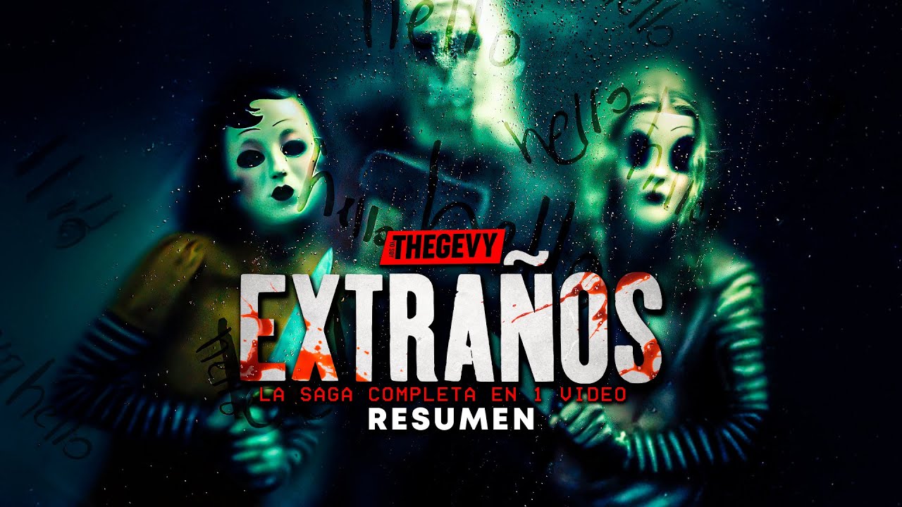 LOS EXTRAÑOS LA SAGA COMPLETA EN 1 VIDEO RESUMEN THEGEVY - YouTube