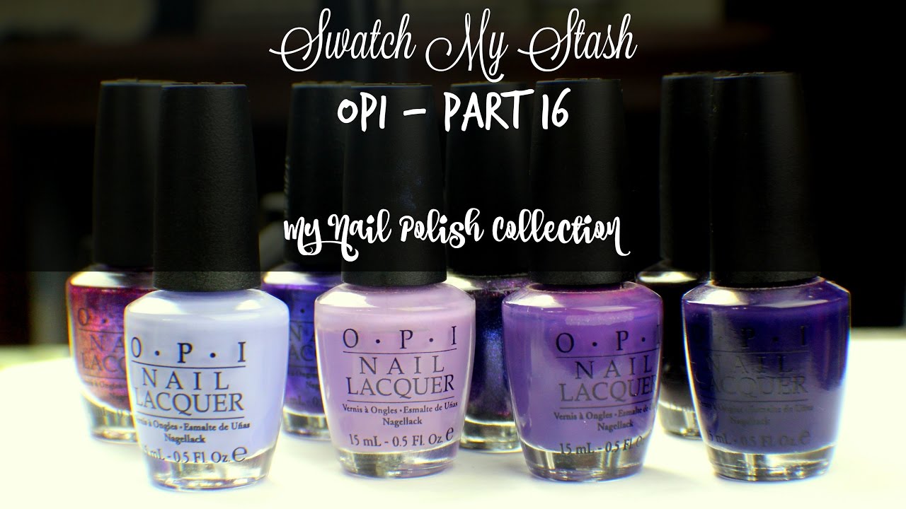 Swatch My Stash - OPI Part 16 | My Nail Polish Collection