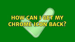 How can I get my Chrome icon back? (2 Solutions!!)
