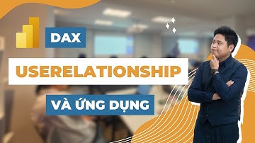 Power BI DAX | Hàm USERELATIONSHIP và ứng dụng