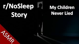 ASMR - Reddit No Sleep Story #4: My Children Never Lied (Soft Spoken Ear to Ear)