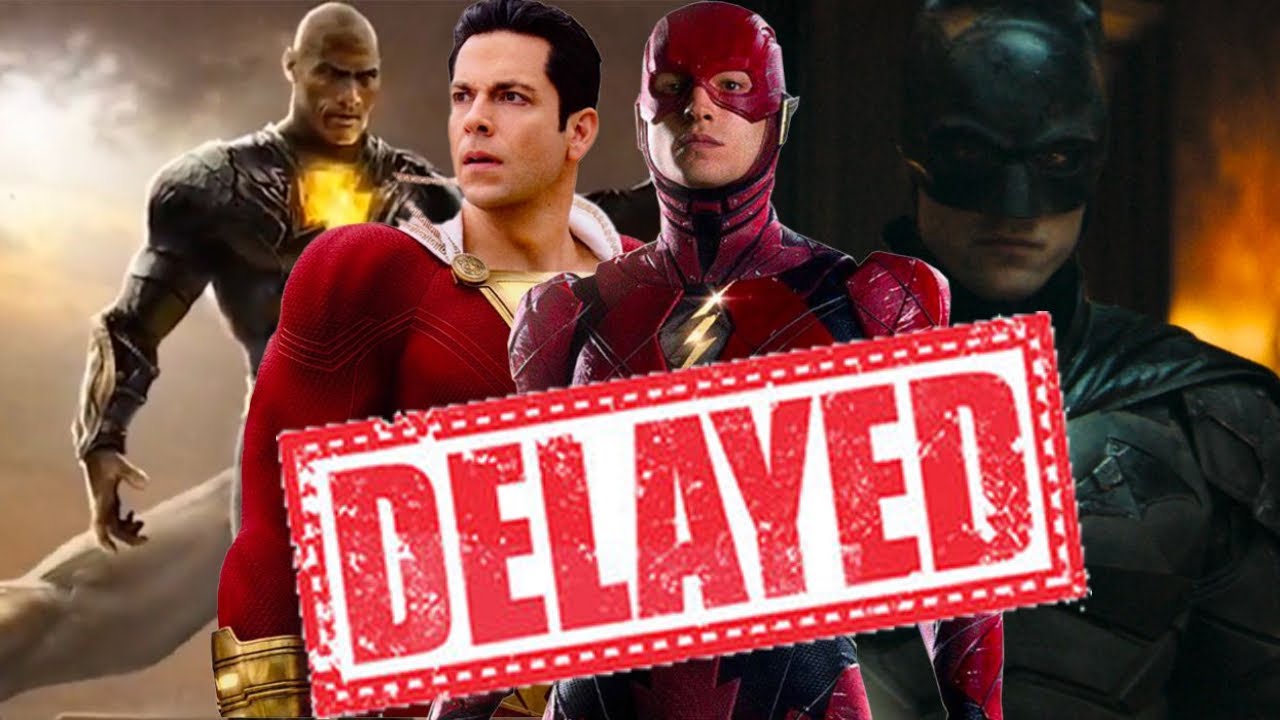 The Batman, The Flash, Black Adam & Shazam 2 ALL DELAYED!