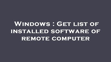 Windows : Get list of installed software of remote computer