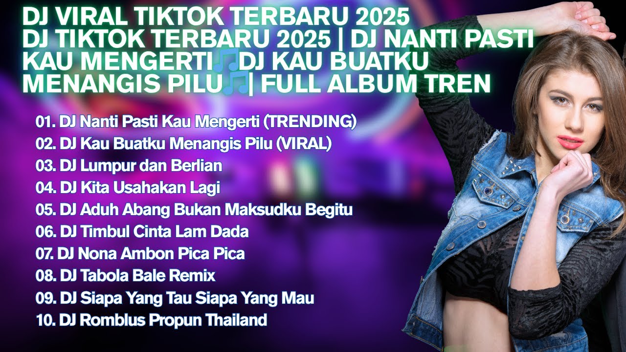 DJ TIKTOK TERBARU 2025 | DJ NANTI PASTI KAU MENGERTI🎵DJ KAU BUATKU MENANGIS PILU🎵| FULL ALBUM TREN