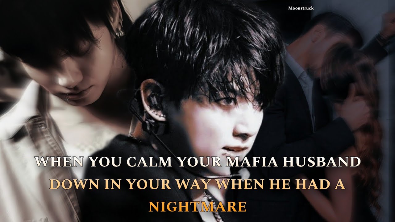 Oneshot - When you calm your Mafia husband down in your way when he had a nightmare - Jungkook