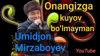 Umid Mirzaboyev Onangizga kuyov boʻlmayman  Умид Мирзабоев Онангизга куёв бу́лмайман