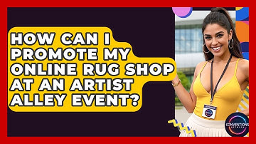 How Can I Promote My Online Rug Shop At An Artist Alley Event? - Conventions Network