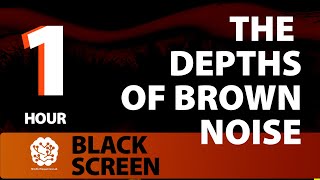 The Depths of Brown Noise | 1 hr | Brown Noise: A Sonic Wellness Journey | For Sleep (Black Screen)