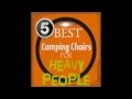 Top 5 Extra Large Camping Chairs For Heavy People Top 5 Extra Large Camping Chairs For Heavy People