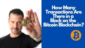 How Many Transactions Are There in a Block on the Bitcoin Blockchain?