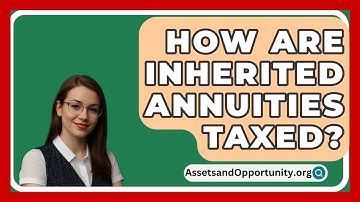How Are Inherited Annuities Taxed? - AssetsandOpportunity.org