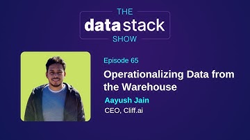 TDSS 65: Operationalizing Data from the Warehouse With Aayush Jain of Cliff.ai