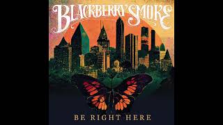 Blackberry Smoke - Be Right Here (Full Album) 2024