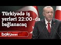 Türkiyədə iş yerləri 22:00-da bağlanacaq - Baku TV